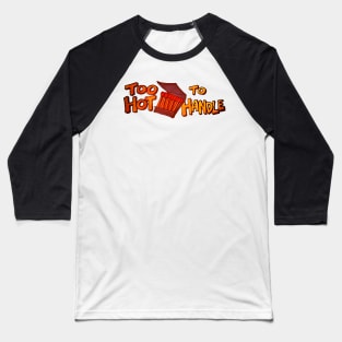 Too Hot To Handle Baseball T-Shirt